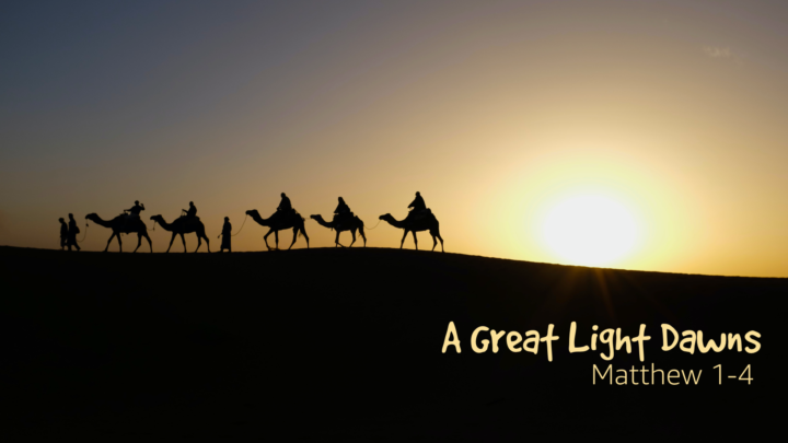 A Great Light Dawns (Matthew 1-4)