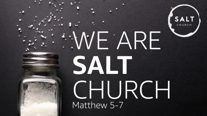 We Are Salt Church (Matthew 5-7)